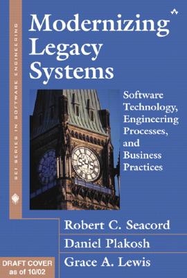 Modernizing Legacy Systems: Software Technologies, Engineering Processes, and Business Practices - John Fuller (Editor), and Seacord, Robert, and Peter Gordon