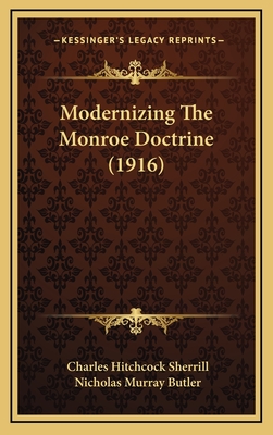 Modernizing the Monroe Doctrine (1916) - Sherrill, Charles Hitchcock, and Butler, Nicholas Murray (Introduction by)