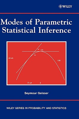 Modes of Parametric Statistical Inference - Geisser, Seymour, and Johnson, Wesley O