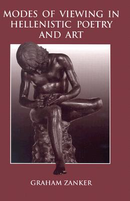 Modes of Viewing in Hellenistic Poetry and Art - Zanker, Graham, and Bamberger, Tom (Foreword by)