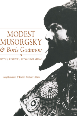 Modest Musorgsky and Boris Godunov: Myths, Realities, Reconsiderations - Emerson, Caryl, and Oldani, Robert William