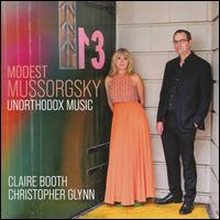 Modest Mussorgsky: Unorthodox Music - Christopher Glynn (piano); Claire Booth (soprano)