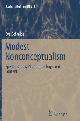 Modest Nonconceptualism: Epistemology, Phenomenology, and Content - Schmidt, Eva