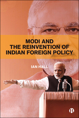 Modi and the Reinvention of Indian Foreign Policy - Hall, Ian