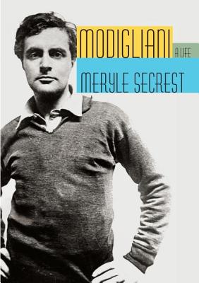 Modigliani: A Life - Secrest, Meryle