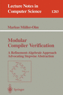 Modular Compiler Verification: A Refinement-Algebraic Approach Advocating Stepwise Abstraction
