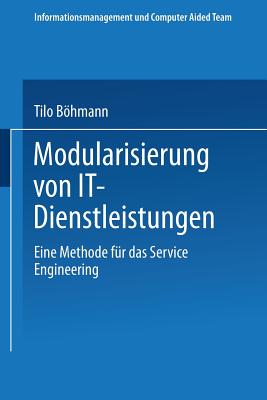 Modularisierung Von It-Dienstleistungen: Eine Methode Fur Das Service Engineering - Bhmann, Tilo