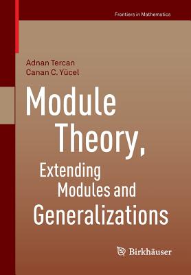 Module Theory, Extending Modules and Generalizations - Tercan, Adnan, and Ycel, Canan C.