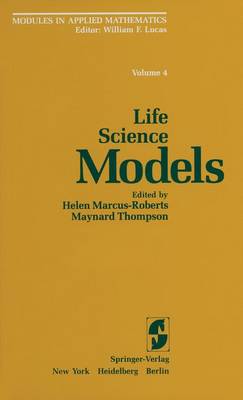 Modules in Applied Mathematics: Volume 4: Life Science Models - Marcus-Roberts, H (Editor), and Lucas, W F, and Thompson, Michael (Editor)