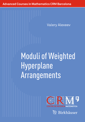 Moduli of Weighted Hyperplane Arrangements - Alexeev, Valery, and Bini, Gilberto (Editor), and Lahoz, Mart (Editor)