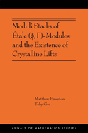 Moduli Stacks of ?tale ( ,  )-Modules and the Existence of Crystalline Lifts