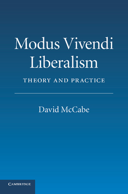 Modus Vivendi Liberalism: Theory and Practice - McCabe, David