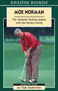 Moe Norman: The Canadian Golfing Legend with the Perfect Swing - Sauerwein, Stan