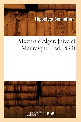 Moeurs d'Alger. Juive Et Mauresque. (?d.1833) - Bonnellier, Hippolyte