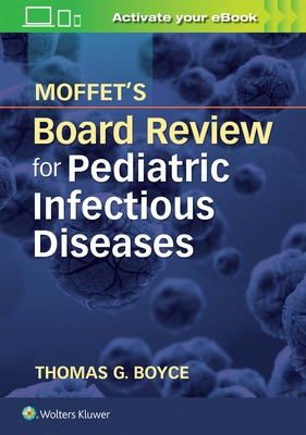 Moffet's Board Review for Pediatric Infectious Disease - Boyce, Thomas G, MD, MPH