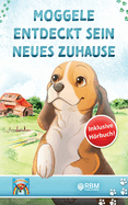 Moggele entdeckt sein neues Zuhause: Mutmachgeschichten f?r Kinder ab 3 Jahren. inkl. Hrbuch! Gute Nacht Geschichten f?r Kindergartenkinder. Mehr Mut, Selbstvertrauen und innere St?rke durch einzigartige, inspirierende Geschichten!