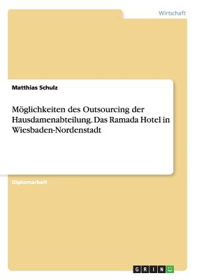 Moglichkeiten Des Outsourcing Der Hausdamenabteilung. Das Ramada Hotel in Wiesbaden-Nordenstadt - Schulz, Matthias