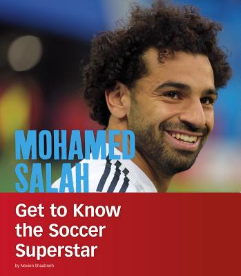 Mohamed Salah: Get to Know the Soccer Superstar - Shaabneh, Nevien