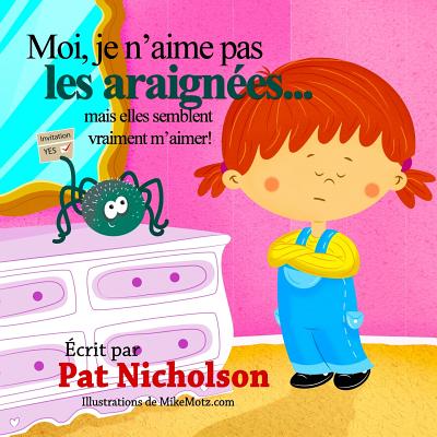 Moi, Je N'Aime Pas Les Araignees... Mais Elles Semblent Vraiment M'Aimer! - Nicholson, Pat