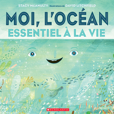 Moi, l'Oc?an: Essentiel ? La Vie - McAnulty, Stacy, and Litchfield, David (Illustrator)
