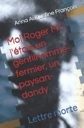 Moi Roger M*, j'?tais un gentilhomme-fermier, un paysan-dandy: Lettre morte