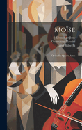 Moise: Opera En Quatre Actes