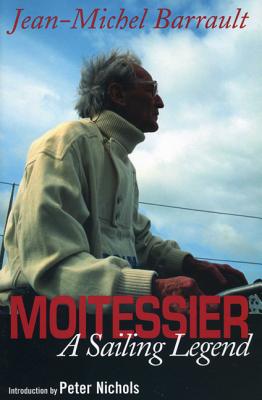 Moitessier: A Sailing Legend - Barrault, Jean-Michel, and Nichols, Peter (Introduction by)