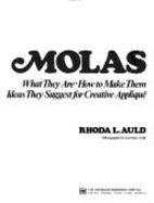 Molas: What They Are, How to Make Them, Ideas They Suggest for Creative Applique - Auld, Rhoda L