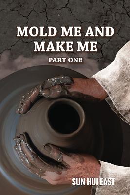 Mold Me and Make Me, Part One - East, Sun Hui