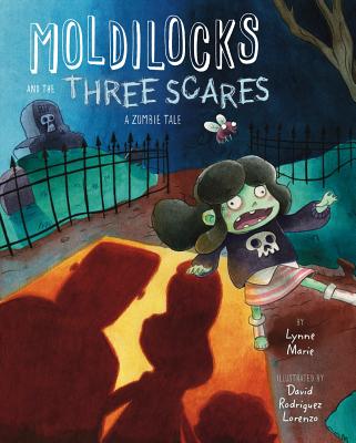 Moldilocks and the Three Scares: A Zombie Tale - Marie, Lynne