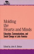 Molding the Hearts and Minds: Education, Communications, and Social Change in Latin America