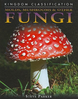 Molds, Mushrooms & Other Fungi - Parker, Steve