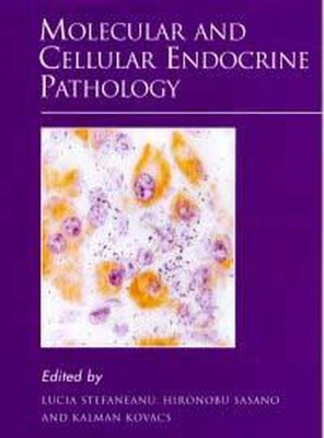 Molecular and Cellular Endocrine Pathology - Stefaneanu, Lucia (Editor), and Sasano, Hironobu (Editor), and Kovacs, Kalman (Editor)