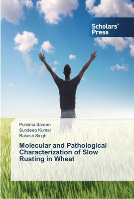 Molecular and Pathological Characterization of Slow Rusting in Wheat - Sareen, Purnima, and Kumar, Sundeep, and Singh, Rakesh