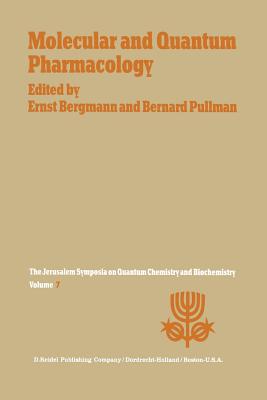 Molecular and Quantum Pharmacology: Proceedings of the Seventh Jerusalem Symposium on Quantum Chemistry and Biochemistry Held in Jerusalem, March 31st-April 4th, 1974 - Bergmann, E (Editor), and Pullman, A (Editor)