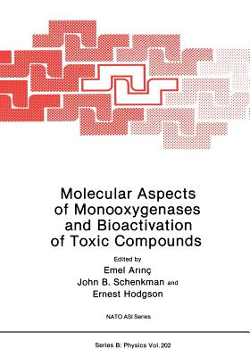Molecular Aspects of Monooxygenases and Bioactivation of Toxic Compounds - Arin, Emel (Editor), and Schenkman, John B (Editor), and Hodgson, Ernest (Editor)