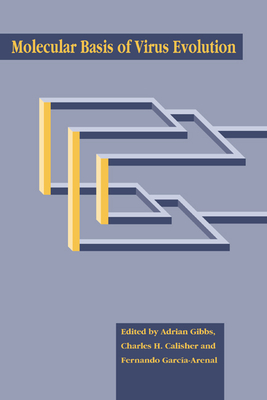 Molecular Basis of Virus Evolution - Gibbs, Adrian J (Editor), and Calisher, Charles H, Ph.D. (Editor), and Garca-Arenal, Fernando (Editor)