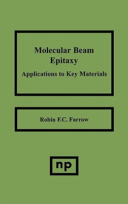 Molecular Beam Epitaxy: Applications to Key Materials - Farrow, Robin F C