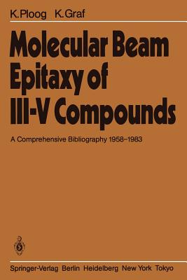 Molecular Beam Epitaxy of III-V Compounds: A Comprehensive Bibliography 1958-1983 - Ploog, K, and Graf, K