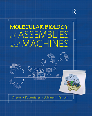 Molecular Biology of Assemblies and Machines - Steven, Alasdair, and Baumeister, Wolfgang, and Johnson, Louise N