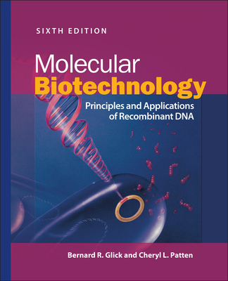 Molecular Biotechnology: Principles and Applications of Recombinant DNA - Glick, Bernard R, and Patten, Cheryl L