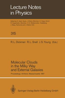 Molecular Clouds in the Milky Way and External Galaxies: Proceedings of a Symposium Held at the University of Massachusetts in Amherst, November 2-4, 1987 - Dickman, Robert L. (Editor), and Snell, Ronald L. (Editor), and Young, Judith S. (Editor)