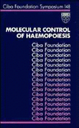 Molecular Control of Haemopoiesis - No. 148 - CIBA Foundation Symposium