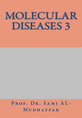 Molecular Diseases 3: M0leules - Al-Mudhaffar Dr, Sami a