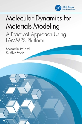 Molecular Dynamics for Materials Modeling: A Practical Approach Using LAMMPS Platform - Pal, Snehanshu, and Reddy, K Vijay