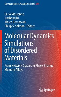 Molecular Dynamics Simulations of Disordered Materials: From Network Glasses to Phase-Change Memory Alloys - Massobrio, Carlo (Editor), and Du, Jincheng (Editor), and Bernasconi, Marco (Editor)