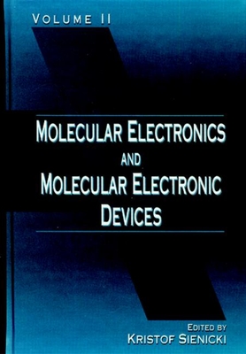 Molecular Electronics and Molecular Electronic Devices, Volume II - Sienicki, Kristof, and Dalton, Larry R (Contributions by), and Gilmanshin, Rudolf I (Contributions by)