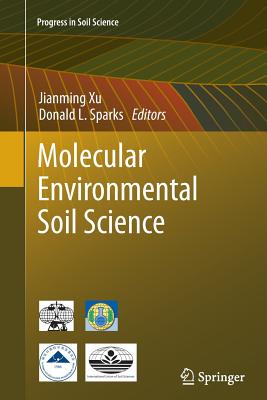 Molecular Environmental Soil Science - Xu, Jianming (Editor), and Sparks, Donald L (Editor)