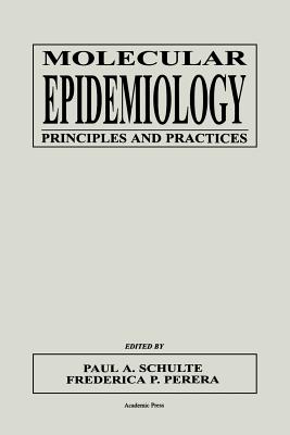 Molecular Epidemiology: Principles and Practices - Schulte, Paul A (Editor), and Perera, Frederica (Editor)