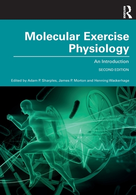 Molecular Exercise Physiology: An Introduction - Sharples, Adam P (Editor), and Wackerhage, Henning (Editor), and Morton, James P (Editor)